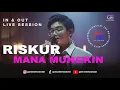 RISKUR -  MANA MUNGKIN || In\u0026Out Live Session