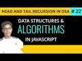 Data Structure Algorithm with JavaScript in Head And Tail Recursion In DSA