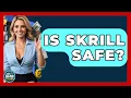 Is Skrill Safe - Ask Your Bank Teller