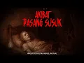 AKIBAT PASANG SUSUK HINGGA SUSAH MENINGGAL