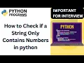 How to Check if a String Only Contains Numbers in python python coding Exercise