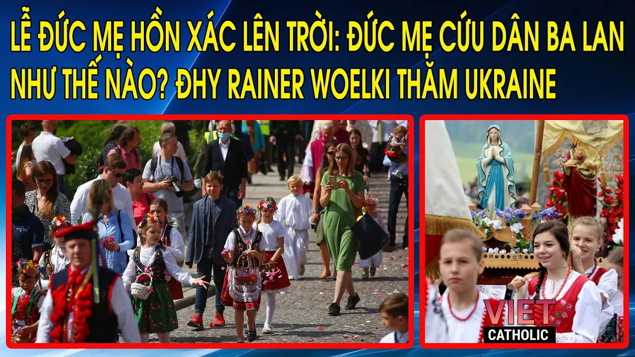 Outline Video Lễ Đức Mẹ Hồn Xác Lên Trời: Đức Mẹ cứu dân Ba Lan như thế nào? Đức Hồng Y Rainer Woelki thăm Ukraine