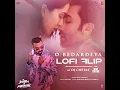 O Bedardeya Lofi Flip(Remix By Dj Chetas) - Arijit Singh & Pritam