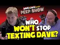 Who Won t Stop Texting Dave