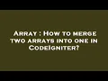 Array How to merge two arrays into one in CodeIgniter