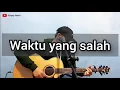 Download Lagu Fiersa besari - Waktu yang salah (Cover) (Ghipay fahmi)