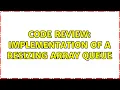 Code Review Implementation of a Resizing Array Queue 2 Solutions