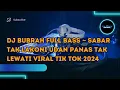 Download Lagu DJ BUBRAH FULL BASS ~ SABAR TAK LAKONI UDAN PANAS TAK LEWATI VIRAL TIK TOK 2024