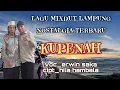 Download Lagu lagu mix dut Lampung nostalgia terbaru KU PENAH Cipt HILA HAMBALA Voc ERWIN SAKA. lirik d deskripsi
