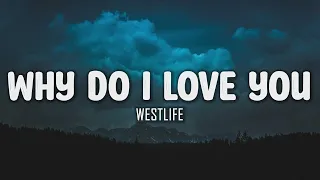 Westlife - Why Do I Love You (Lyrics)