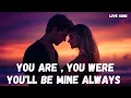 Download Lagu ❤️ You Are, You Were, You’ll Be Mine Always ❤️ Forever in My Heart 🎶