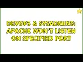 DevOps SysAdmins Apache won t listen on specified port 2 Solutions