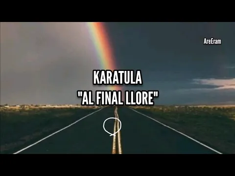 Download MP3 Al final llore - karatula - Lyrics /Letra