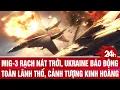 Download Lagu MiG-3 rạch nát trời, Ukraine báo động toàn lãnh thổ, cảnh tượng kinh hoàng