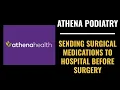 Athena Podiatry - Sending surgical medications to hospital before surgery
