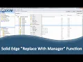 CAD PLM Solid Edge Replace With Manager Function