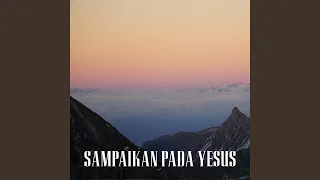 Download Sampaikan Pada Yesus MP3