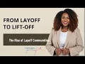 From Layoff to Lift-Off The Rise of Layoff Communities
