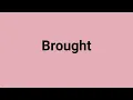 Brought Meaning and Pronunciation