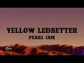 Pearl Jam - Yellow Ledbetter (Lyrics)