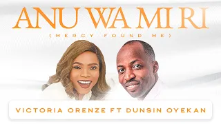 Download ANU WA MI RI (MERCY FOUND ME) - VICTORIA ORENZE FT. DUNSIN OYEKAN MP3