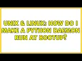Unix Linux How do I make a python daemon run at bootup