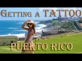 Getting a TATTOO in PUERTO RICO
