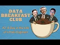 Data Breakfast Club A Day in the Life of a Data Engineer