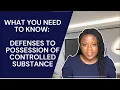 What You Need To Know Defenses To Possession of Controlled Substance