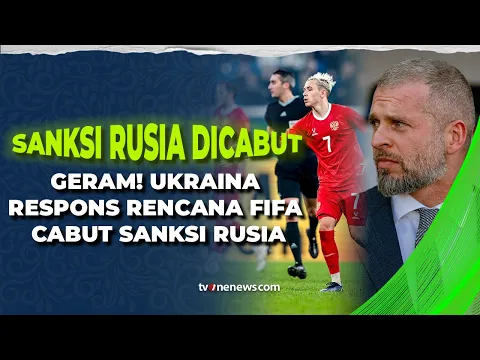 Ukraina Kecam Wacana FIFA soal Pencabutan Larangan Rusia