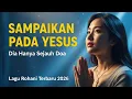 Lagu Dia Hanya Sejauh Doa - Sampaikan Pada Yesus 🙏 | Lagu Rohani Terbaru 2026