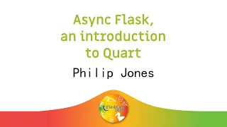 Async Flask an introduction to Quart - Philip Jones
