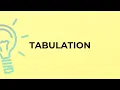What is the meaning of the word TABULATION