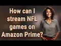 How can I stream NFL games on Amazon Prime