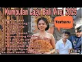 Lagu KUMPULAN LAGU BALI VIRAL TERBARU 2025--BUNGA HATI