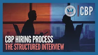 The Structured Interview UPDATED Jan 2025 - CBP Hiring Process CBP