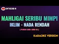 Download Lagu IKLIM - Mahligai Seribu Mimpi ( Karaoke Nada Rendah )