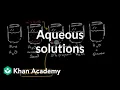 Aqueous solutions Chemistry Khan Academy