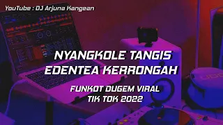 dj arjuna nyangkole tangis x edentea kerrongah samsul arif funkot dugem viral tik tok 2022