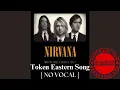 Download Lagu Nirvana ~ Token Eastern Song [ NO VOCAL ]