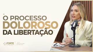 O PROCESSO DOLOROSO DA LIBERTAÇÃO - Natasha Serigatto | Cortes +Forte PodCast