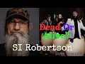 Duck Dynasty member SI Robertson dead or Alive