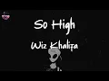 Wiz Khalifa - So High (feat. Ghost Loft) (Lyric Video)