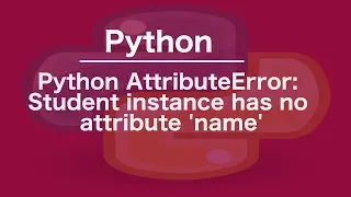 Python AttributeError Student instance has no attribute name