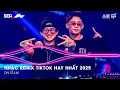 Lagu NHẠC REMIX TIKTOK HAY NHẤT 2025 | BXH NHẠC TRẺ REMIX HOT TREND 2025 | NHẠC TREND TIKTOK REMIX 2025X