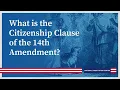 What is the Citizenship Clause of the 14th Amendment