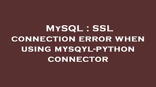 MySQL SSL connection error when using mysqyl-python connector
