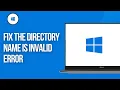 How To Fix The Directory Name Is Invalid Error - Solve The Directory Name Is Invalid 100 WORKING