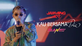 #Jamminghot | Klangit - Kau Bersama Dia