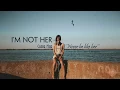 Download Lagu [Vietsub + Lyrics] I'm Not Her - Clara Mae